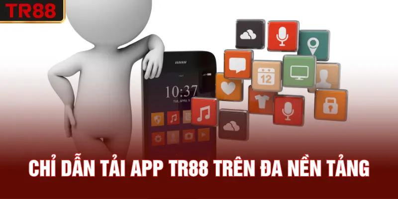 Chỉ dẫn tải app TR88 trên đa nền tảng