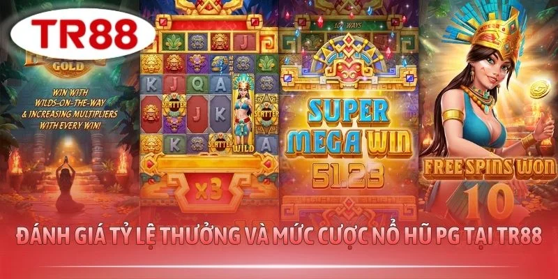 Đánh giá tỷ lệ thưởng và mức cược nổ hũ PG tại TR88