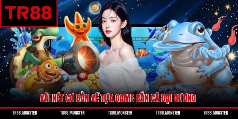 Vài nét cơ bản về tựa game bắn cá đại dương